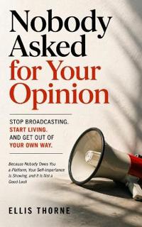 Thorne, E: Nobody Asked for Your Opinion