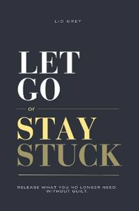 Let Go Or Stay Stuck