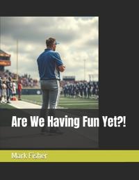 Are We Having Fun Yet?!