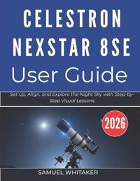 Whitaker, S: CELESTRON NEXSTAR 8SE USER GUIDE