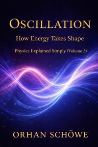 Schöwe, O: Oscillation -  How Energy Takes Shape