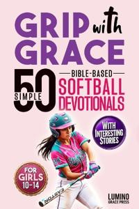 Press, L: Grip with Grace | 50 Simple Bible-Based Softball D