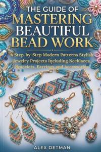 Detman, A: Guide Of Mastering Beautiful Bead Work