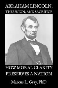 Gray, M: Abraham Lincoln, the Union, and Sacrifice