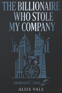 Vale, A: Billionaire Who Stole My Company