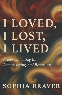 Braver, S: I loved, I lost, I lived