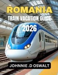 Oswalt, J: ROMANIA  TRAIN VACATION GUIDE  2026