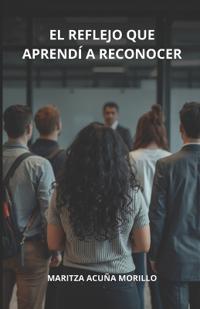 Acuña Morillo, M: Reflejo que aprendí a reconocer