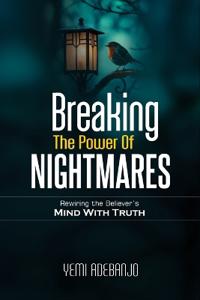Adebanjo, Y: BREAKING THE POWER OF NIGHTMARES