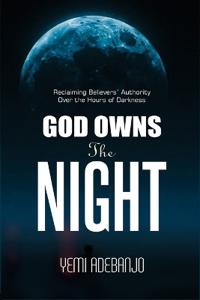 Adebanjo, Y: GOD OWNS THE NIGHT