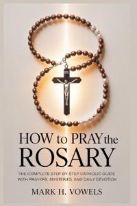 Vowels, M: How to Pray the Rosary