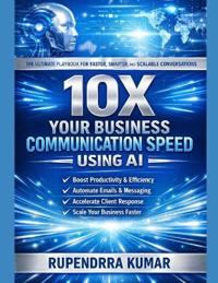 Kumar, R: 10X Your Business Communication Speed Using AI