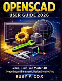 P. Cox, R: OPENSCAD USER GUIDE 2026