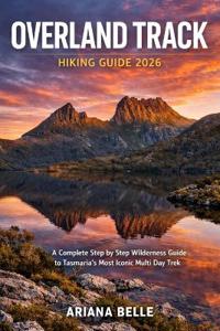 Belle, A: OVERLAND TRACK  HIKING GUIDE 2026