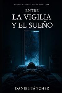 Sánchez, D: ENTRE LA VIGILIA Y EL SUEÑO