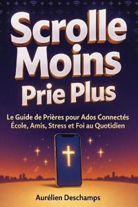 Deschamps, A: SCROLLE MOINS, PRIE PLUS Le Guide de Prières