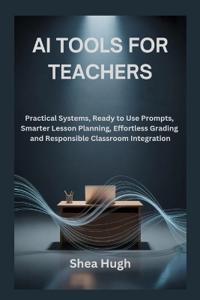 Hugh, S: AI TOOLS FOR TEACHERS