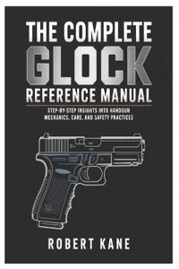 The Complete Glock Reference Manual