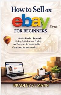 Mann, B: How to Sell on eBay for Beginners