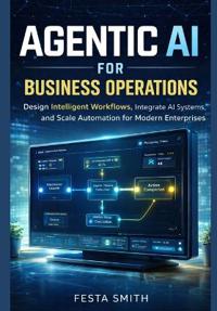 Smith, F: Agentic AI for Business Operations