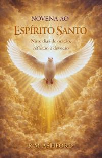Ashford, R: NOVENA AO ESPÍRITO SANTO