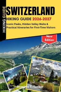 Tucker, D: Switzerland Hiking Guide 2026-2027