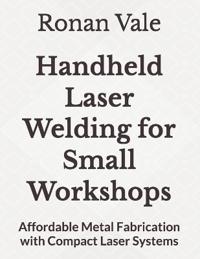 Handheld Laser Welding for Small Workshops