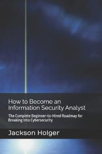 Holger, J: How to Become an Information Security Analyst