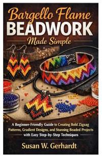 Gerhardt, S: Bargello Flame Beadwork Made Simple
