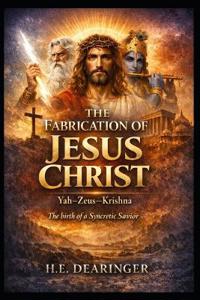 Dearinger, H: Fabrication of Jesus Christ