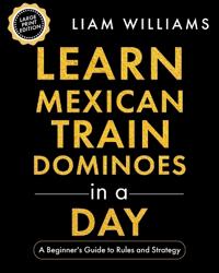 Williams, L: Learn Mexican Train Dominoes in a Day