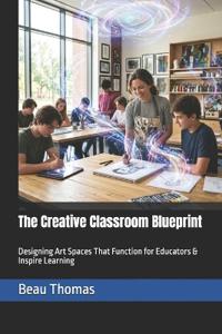 Thomas, B: Creative Classroom Blueprint