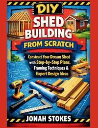 Stokes, J: Shed Building from Scratch