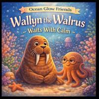 Wallyn the Walrus Waits With Calm