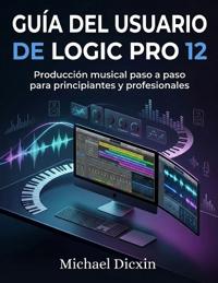 Dicxin, M: Guía del usuario de Logic Pro 12