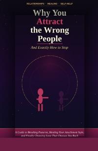 Morgan, A: Why You Attract the Wrong People (And Exactly How