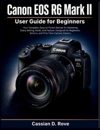 Rove, C: Canon  EOS  R6 II  User Guide  for  Beginners