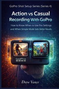Vance, D: Action vs Casual Recording With GoPro