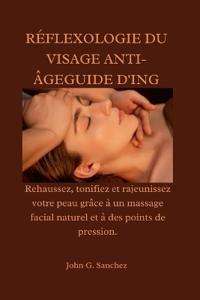 Sanchez, J: RÉFLEXOLOGIE DU VISAGE ANTI-ÂGEGUIDE D'ING