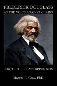 Gray, M: Frederick Douglass As The Voice Against Chains