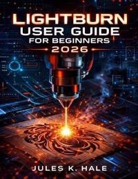 Hale, J: LIGHTBURN USER GUIDE FOR BEGINNERS 2026