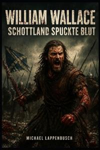 William Wallace - Schottland spuckte Blut