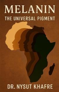Khafre, N: Melanin The Universal Pigment