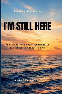 I'm Still Here... And I Don't Know Why