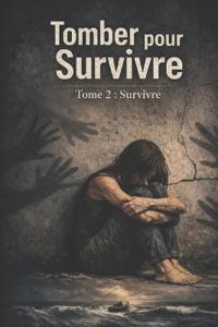 Survivante, L: TOMBER POUR RENAITRE