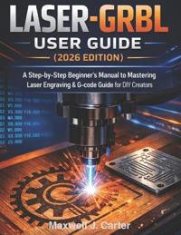 Carter, M: LASER-GRBL User Guide (2026 Edition)