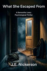 What She Escaped From A Samantha Leary Psychological Thriller