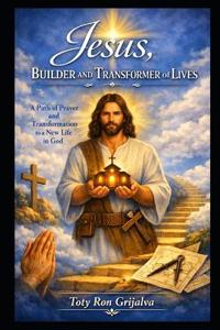 Jesus, Builder and Transformer of Lives