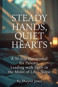Steady Hands, Quiet Hearts