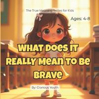 Youth, G: What Does It REALLY Mean to Be Brave?
